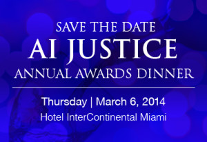 Save the Date: AI Justice Annual Awards Dinner | March 6, 2014