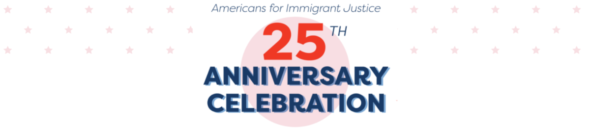 Americans for Immigrant Justice 25th Anniversary Celebration