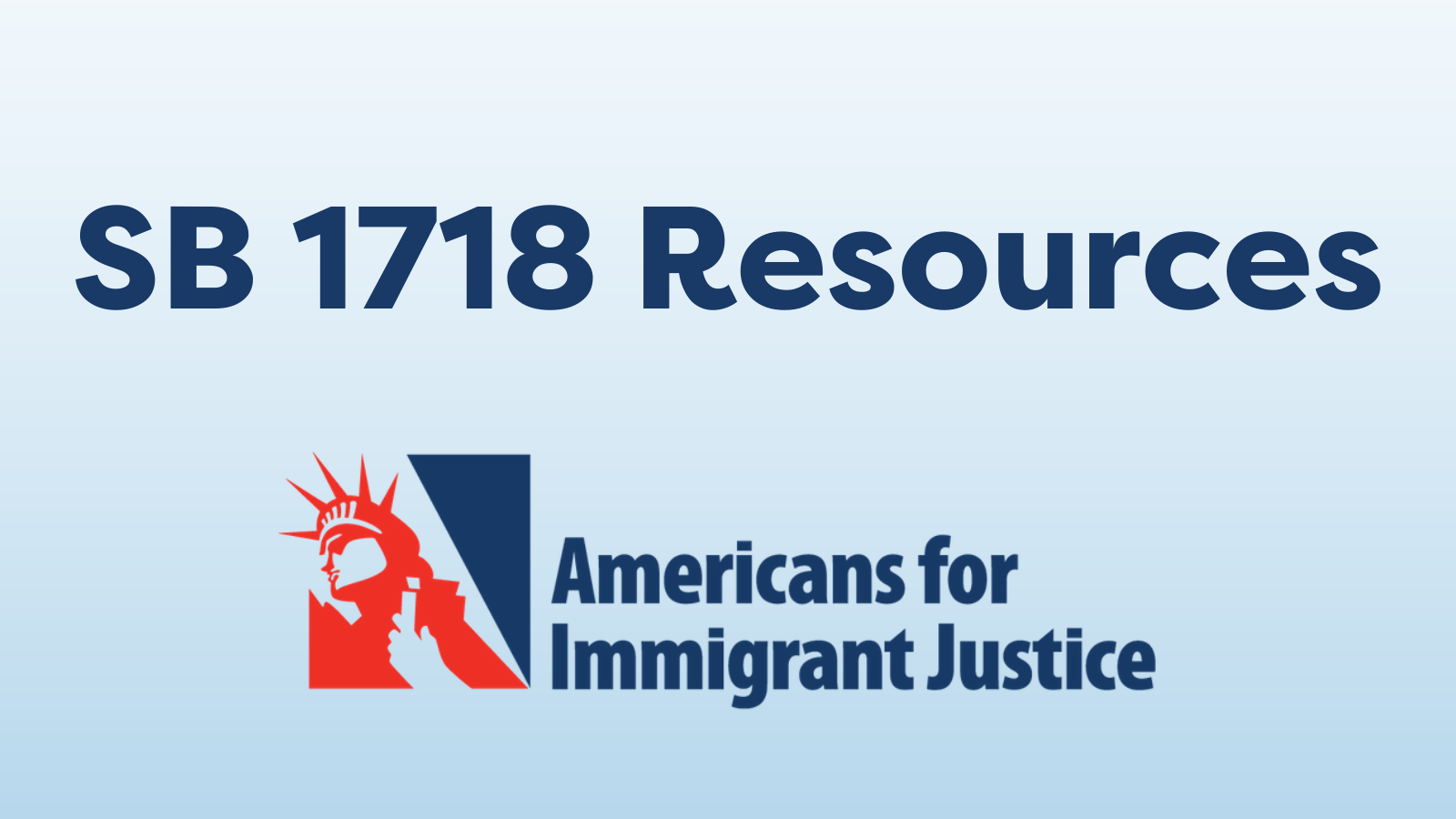 SB 1718 Resources Americans for Immigrant Justice