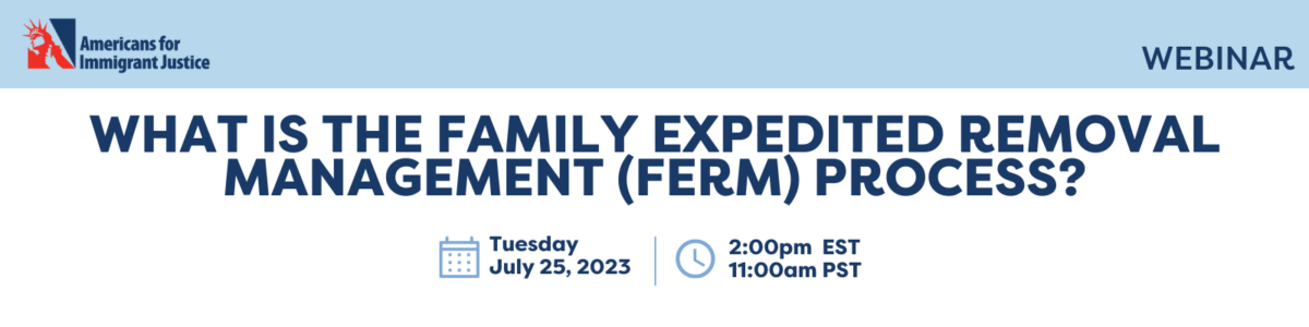 Webinar: What is the Family Expedited Removal Management (FERM) process?